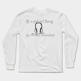 Podcast Thing Long Sleeve T-Shirt